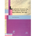 Los primeros cincuenta anos de educacion superior en Baja California: 1957-2007
