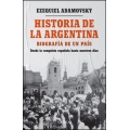 Historia de la Argentina. Biografía de un país. De la conquista española a la actualidad