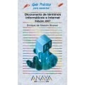Diccionario de terminos informaticos e internet. Edicion 2007
