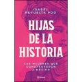 Hijas de la historia. Las mujeres que construyeron a México
