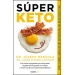 Súper Keto. Las claves cetogénicas para descubrir el poder de las grasas en tu dieta y el secreto de una salud extraordinaria