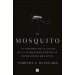 El mosquito. La historia de la lucha de la humanidad contra su depredador más letal 