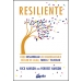 Resiliente. Cómo desarrollar un inquebrantable núcleo de calma, fuerza y felicidad